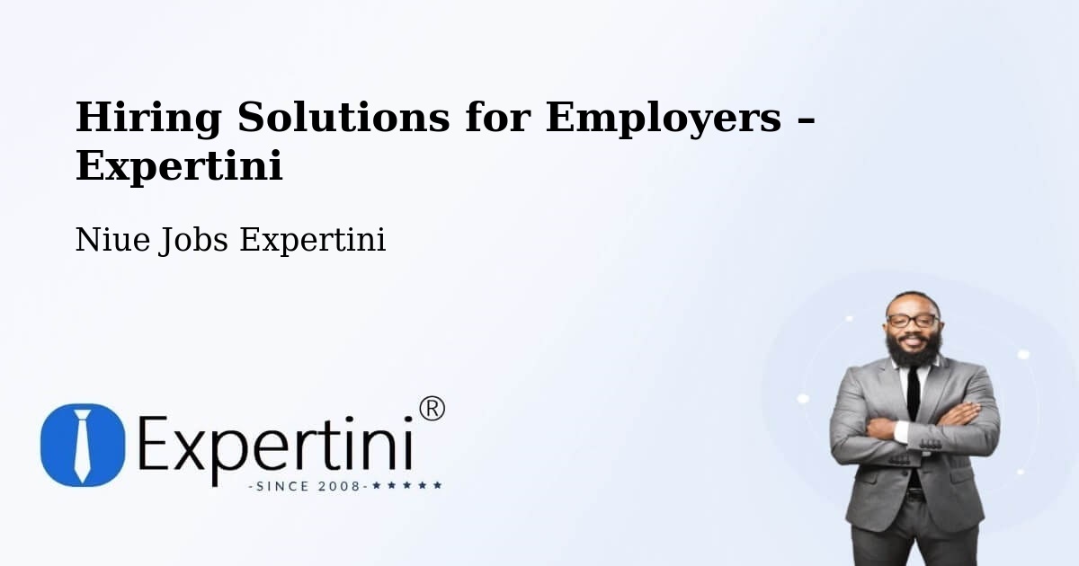 Hiring Solutions for Employers in Alofi - Alofi, Niue Jobs Expertini